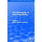 Robert Denoon Cumming: The Philosophy of Jean-Paul Sartre (Routledge Revivals)