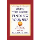 Victoria Secunda: Losing Your Parents, Finding Self: The Defining Turning Point of Adult Life