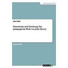 Lisa Atzler: Demokratie und Erziehung. Das padagogische Werk von John Dewey