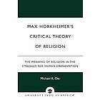Michael R Ott: Max Horkheimer's Critical Theory of Religion
