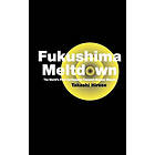 Takashi Hirose: Fukushima Meltdown: The World's First Earthquake-Tsunami-Nuclear Disaster