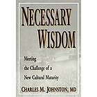 Charles M Johnston: Necessary Wisdom: Meeting the Challenge of A New Cultural Matruity