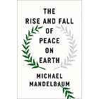 Michael Mandelbaum: The Rise and Fall of Peace on Earth