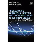 Jesus Felipe, John S L McCombie: The Aggregate Production Function and the Measurement of Technical Change