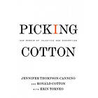 Jennifer Thompson-Cannino, Ronald Cotton, Erin Torneo: Picking Cotton: Our Memoir of Injustice and Redemption