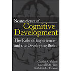 CA Nelson: Neuroscience of Cognitive Development The Role Experience and the Developing Brain