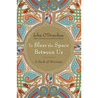 John O'Donohue: To Bless The Space Between Us