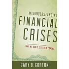 Gary B Gorton: Misunderstanding Financial Crises