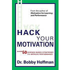 Bobby Hoffman: Hack Your Motivation: Over 50 Science-based Strategies to Improve Performance