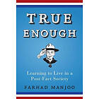 Farhad Manjoo: True Enough