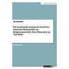 Jan Neumann: Die Auseinandersetzung mit Auschwitz durch das Medium Film im Religionsunterricht. Eine Filmanalyse zu Welle