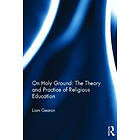 Liam Gearon: On Holy Ground: The Theory and Practice of Religious Education