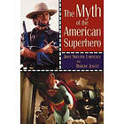 John Shelton Lawrence, Robert Jewett: The Myth of the American Superhero