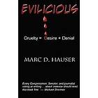 Marc D Hauser: Evilicious: Cruelty Desire Denial