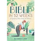 Kimberly D Moore: The Bible in 52 Weeks: A Yearlong Study for Women