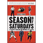 Michael Weinreb: Season of Saturdays: A History College Football in 14 Games