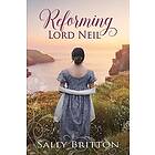 Sally Britton: Reforming Lord Neil: A Regency Romance