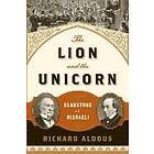 Richard Aldous: The Lion and the Unicorn: Gladstone vs. Disraeli