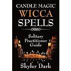 Skyler Dark: Candle Magic Wicca Spells: Solitary Practitioner Guide