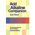 Carl Ferre: Acid Alkaline Companion: An Accompaniment to Herman Aihara's and