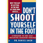 Daniel G Amen: Don't Shoot Yourself in the Foot