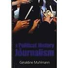 G Muhlmann: A Political History of Journalism