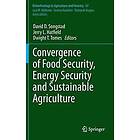 David D Songstad, Jerry L Hatfield, Dwight T Tomes: Convergence of Food Security, Energy Security and Sustainable Agriculture