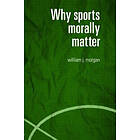 William Morgan: Why Sports Morally Matter