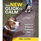 Emma Parsons: The New Click to Calm: Solutions for All Dogs in a Challenging World