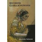 Alexander Stefaniak: Becoming Clara Schumann