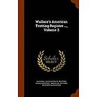 National Association of Trotting Horse B, American Trotting Register Association: Wallace's American Trotting Register ..., Volume 2