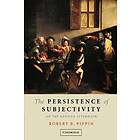 Robert B Pippin: The Persistence of Subjectivity