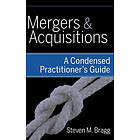 SM Bragg: Mergers and Acquisitions A Condensed Practitioner's Guide