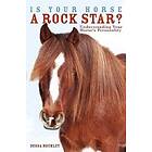 Dessa Hockley: Is Your Horse a Rock Star?: Understanding Horse's Personality