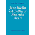 Julian H Franklin: Jean Bodin and the Rise of Absolutist Theory