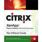 Citrix Sytems Inc: Citrix XenApp Platinum Edition Advanced Concepts The Official Guide 3rd