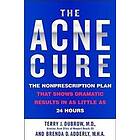 Terry J Dubrow: The Acne Cure: Nonprescription Plan That Shows Dramatic Results in as Little 24 Hours