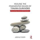 Janina Fisher: Healing the Fragmented Selves of Trauma Survivors