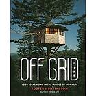 Foster Huntington: Off Grid Life: Your Ideal Home in the Middle of Nowhere