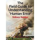 Sidney Dekker: The Field Guide to Understanding 'Human Error'