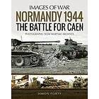 Simon Forty: Normandy 1944: The Battle for Caen