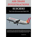 editor Barreveld Dirk: AIR CRASH INVESTIGATIONS-SUICIDE-The Crash of Germanwings Flight 9525
