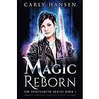 Carly Hansen: Magic Reborn: The Peacesmith Series, Book 1: A New Adult Urban Fantasy Novel