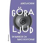 Agneta Nordin: Göra ljud en handbok om radio och poddar