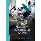 Charlotte Silén, Klara Bolander Laksov: Att skapa pedagogiska möten i medicin och vård