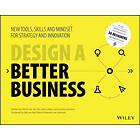 P Van Der Pijl: Design a Better Business New Tools, Skills , and Mindset for Str