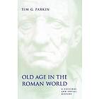 Tim G Parkin: Old Age in the Roman World