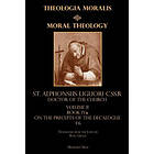 Alphonsus Liguori C Ss R: Moral Theology Volume II: Book Iva: On the 1st-6th Commandments