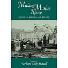 Barbara Daly Metcalf: Making Muslim Space in North America and Europe