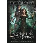 Alisha Klapheke: Enchanting the Fae Prince